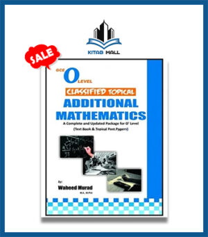 GCE O Level Classified Topical Additional Mathematics by Waheed Murad
