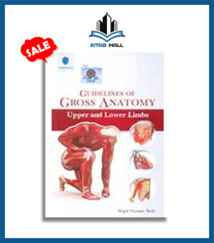 Guidelines of Gross Anatomy Upper and Lower Limbs by Wajid Hussain Barki