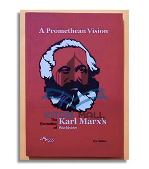 A Promethean Vision: The Formation of Karl Marx's Worldview