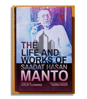 THE LIFE AND WORKS OF SAADAT HASAN MANTO