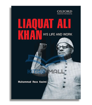 Liaquat Ali Khan His Life and Work