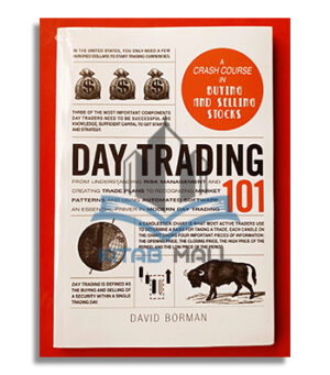 Day Trading 101: From Understanding Risk Management and Creating Trade Plans to Recognizing Market Patterns and Using Automated Software, an Essential Primer in Modern Day Trading