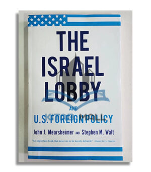 The Israel Lobby and US Foreign Policy John J. Mearsheimer