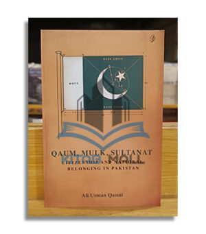 Qaum, Mulk, Sultanat: Citizenship And National Belonging In Pakistan