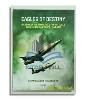 Eagles of Destiny: History of the Royal Pakistan Air Force and Pakistan Air Force, 1947-1971